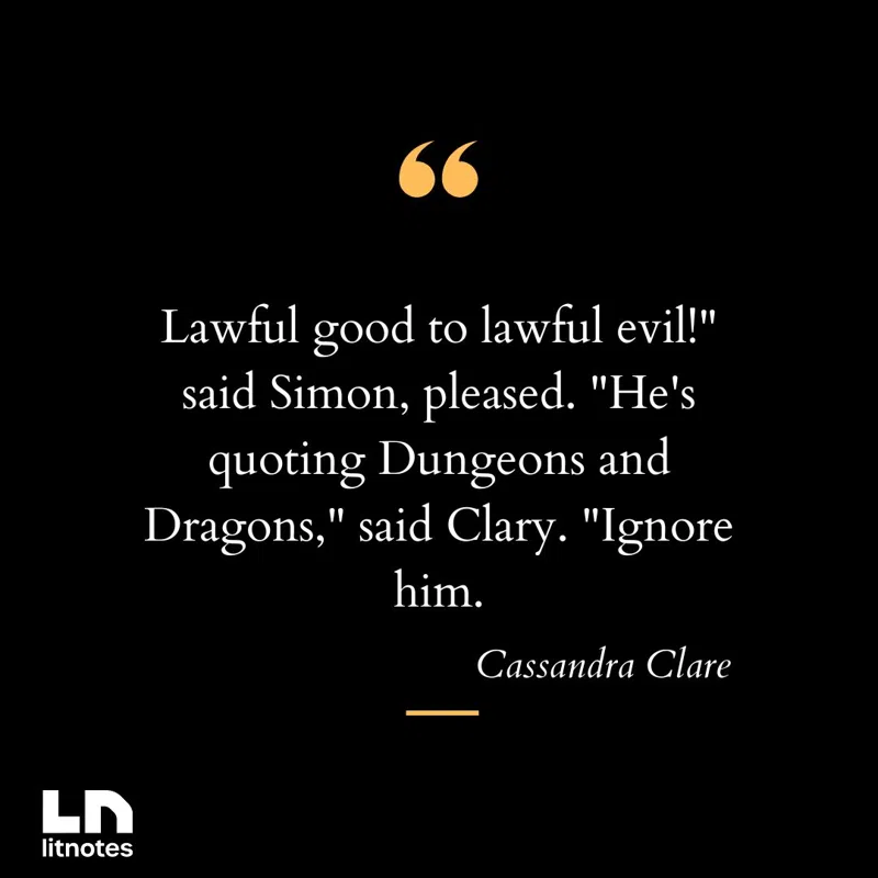 Lawful good to lawful evil!' said Simon, pleased. 'He's quoting Dungeons and Dragons,' said Clary. 'Ignore him.